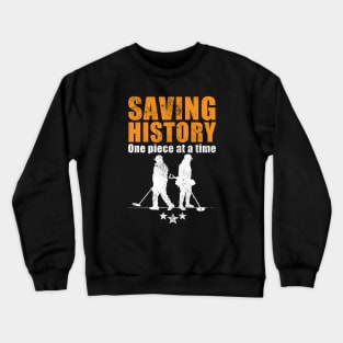 Metal detecting tshirt, metal detecting & relic hunter gift idea, saving history one piece at a time Crewneck Sweatshirt